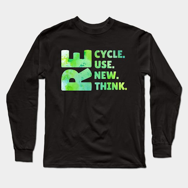 Recycle Reuse Renew Rethink Earth Day Environmental Activism Long Sleeve T-Shirt by SamCreations